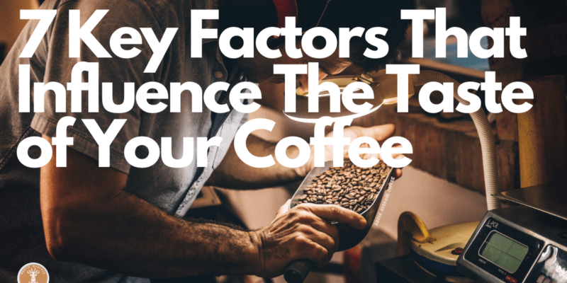 7 Factors That Affect The Taste Of Coffee | Above Average Coffee